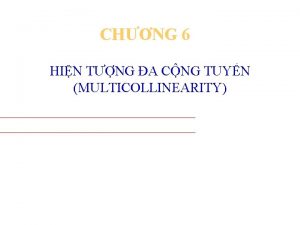 CHNG 6 HIN TNG A CNG TUYN MULTICOLLINEARITY