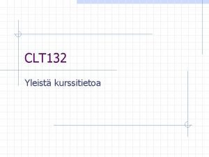 CLT 132 Yleist kurssitietoa Kurssin tietoja Osa kieliteknologian