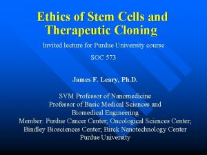 Ethics of Stem Cells and Therapeutic Cloning Invited