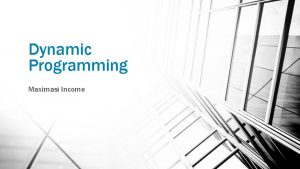 Dynamic Programming Maximasi Income Dynamic Programming Return dari
