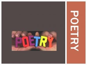 POETRY POETRY A type of literature that expresses