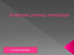 Sindrome Uremico Hemolitico E U Evelyn Diaz Muoz