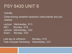 PSY 6430 UNIT 6 Validity Determining whether selection