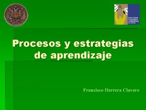 Procesos y estrategias de aprendizaje Francisco Herrera Clavero
