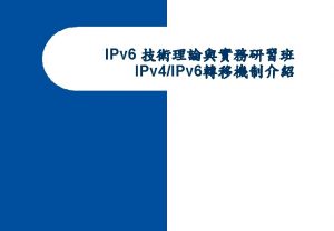 6 Network Today IPv 4 Network Millions of