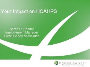 Your Impact on HCAHPS Sarah D Ponder Improvement