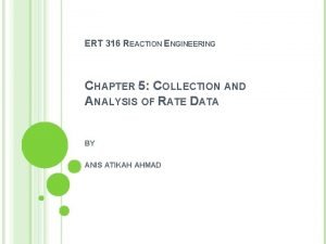 ERT 316 REACTION ENGINEERING CHAPTER 5 COLLECTION AND