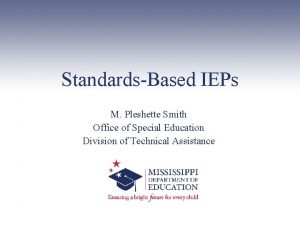 StandardsBased IEPs M Pleshette Smith Office of Special