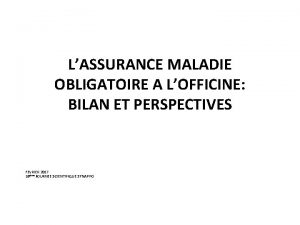 LASSURANCE MALADIE OBLIGATOIRE A LOFFICINE BILAN ET PERSPECTIVES