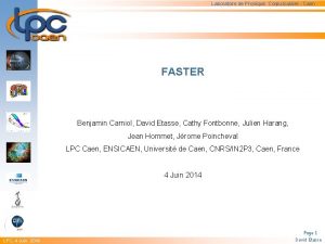 Laboratoire de Physique Corpusculaire Caen FASTER Benjamin Carniol