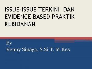 ISSUEISSUE TERKINI DAN EVIDENCE BASED PRAKTIK KEBIDANAN By