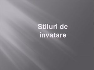 Stiluri de invatare Stiluri de invatare