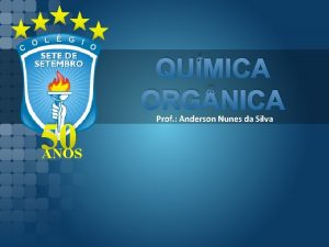 QUMICA ORG NICA 50 ANOS Prof Anderson Nunes