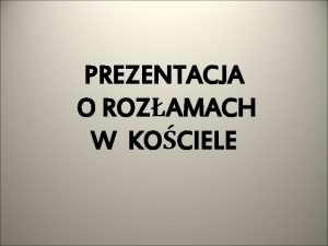 PREZENTACJA O ROZAMACH W KOCIELE Czy podzia w