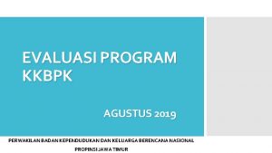 EVALUASI PROGRAM KKBPK AGUSTUS 2019 PERWAKILAN BADAN KEPENDUDUKAN