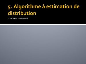 5 Algorithme estimation de distribution KHODJA Mohamed 5