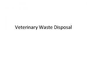 Veterinary Waste Disposal Disposal of Waste Anyone who