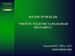 RATING PUBLIK II MENUJU TELEVISI YANG RAMAH KELUARGA