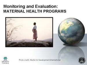 Monitoring and Evaluation MATERNAL HEALTH PROGRAMS Photo credit