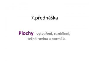 7 pednka Plochy vytvoen rozdlen ten rovina a