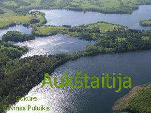 Auktaitija Sukr Edvinas Puluikis Auktaitija didiausias Lietuvos etnografinis