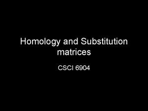Homology and Substitution matrices CSCI 6904 Multiple sequence