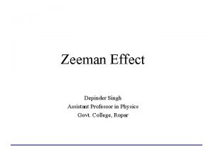 Zeeman Effect Depinder Singh Assistant Professor in Physics