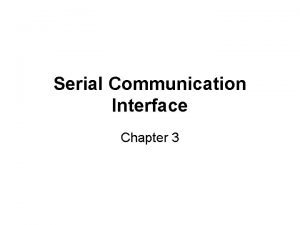 Serial Communication Interface Chapter 3 Objectives Upon completion