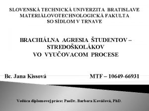 SLOVENSK TECHNICK UNIVERZITA BRATISLAVE MATERILOVOTECHNOLOGICK FAKULTA SO SDLOM