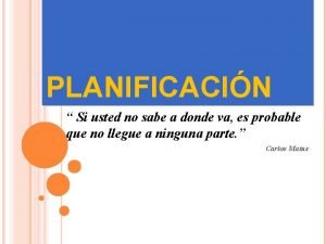 PLANIFICACIN Si usted no sabe a donde va