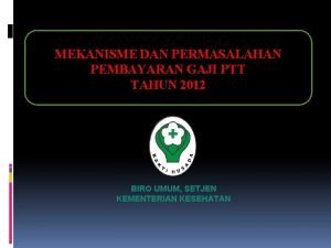 MEKANISME DAN PERMASALAHAN PEMBAYARAN GAJI PTT TAHUN 2012