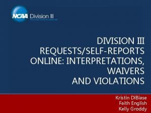 DIVISION III REQUESTSSELFREPORTS ONLINE INTERPRETATIONS WAIVERS AND VIOLATIONS