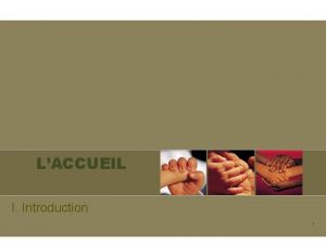 LACCUEIL I Introduction 1 Contact Disponible Empathie Sourire