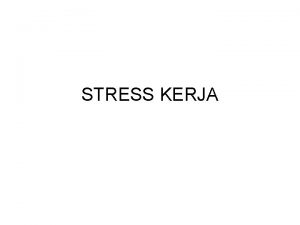 STRESS KERJA Stress Kerja Perasaan yang menekan atau