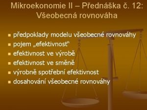 Mikroekonomie II Pednka 12 Veobecn rovnovha n n