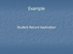 Example Student Record Application Environment n Run environment