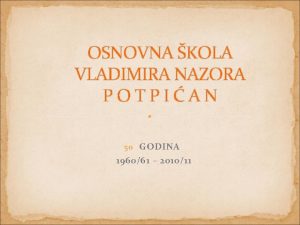 OSNOVNA KOLA VLADIMIRA NAZORA POTPIAN 50 GODINA 196061