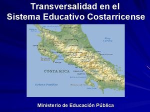 Transversalidad en el Sistema Educativo Costarricense Ministerio de