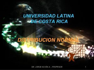 UNIVERSIDAD LATINA DE COSTA RICA DISTRIBUCION NORMAL DR