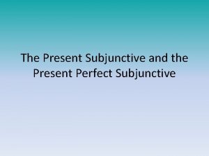 Present perfect subjunctive