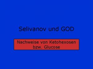 Selivanov und GOD Nachweise von Ketohexosen bzw Glucose