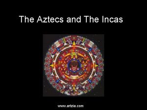 The Aztecs and The Incas www artzia com