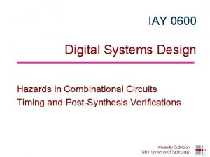 IAY 0600 Digital Systems Design Hazards in Combinational