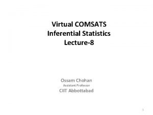 Virtual COMSATS Inferential Statistics Lecture8 Ossam Chohan Assistant