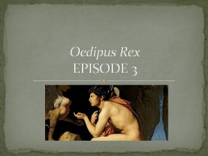 Oedipus Rex EPISODE 3 Episode 3 Summary of