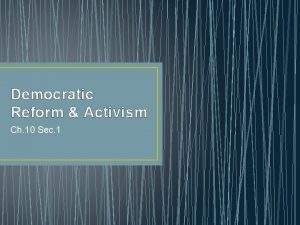 Chapter 10 section 1 democratic reform and activism