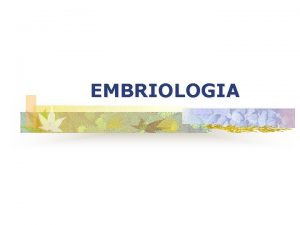 EMBRIOLOGIA EMBRIOLOGIA Definies Tipos de vulos Tipos de