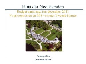 Huis der Nederlanden Budget aanvraag tm december 2011 Huis der Nederlanden Budget aanvraag tm december 2011