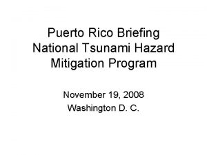 Puerto Rico Briefing National Tsunami Hazard Mitigation Program