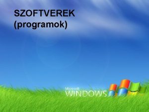 SZOFTVEREK programok Szoftverek csoportostsa 1 Opercis rendszerek Windows